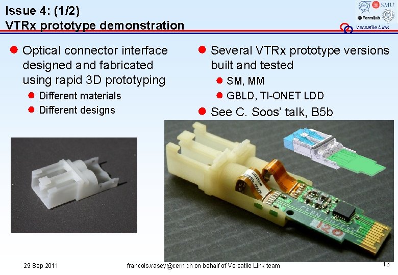 Issue 4: (1/2) VTRx prototype demonstration ● Optical connector interface designed and fabricated using