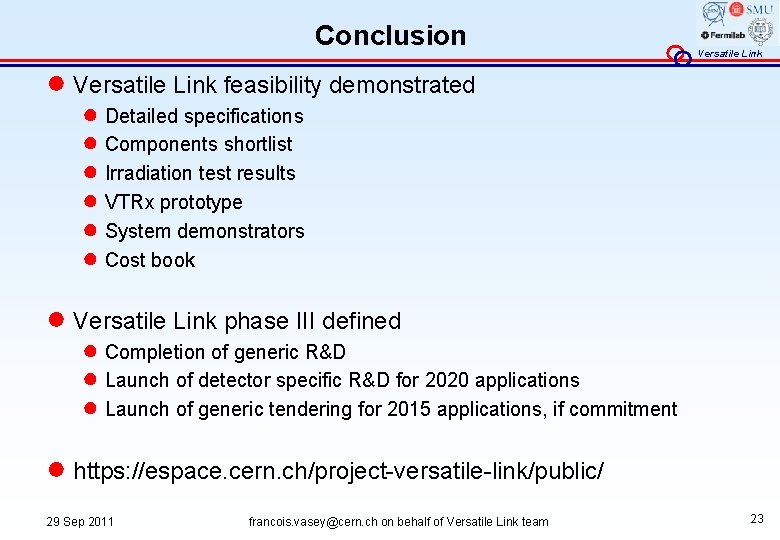 Conclusion Versatile Link ● Versatile Link feasibility demonstrated ● Detailed specifications ● Components shortlist