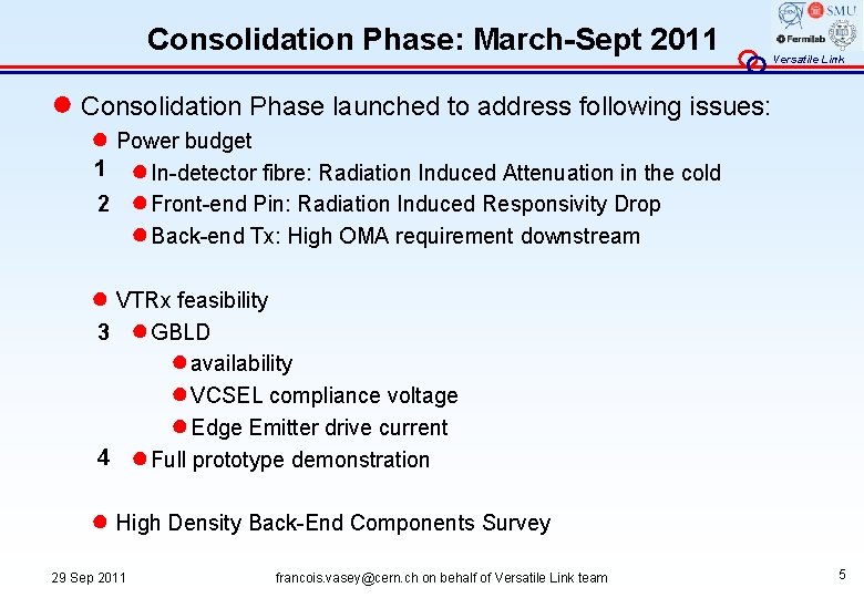 Consolidation Phase: March-Sept 2011 Versatile Link ● Consolidation Phase launched to address following issues: