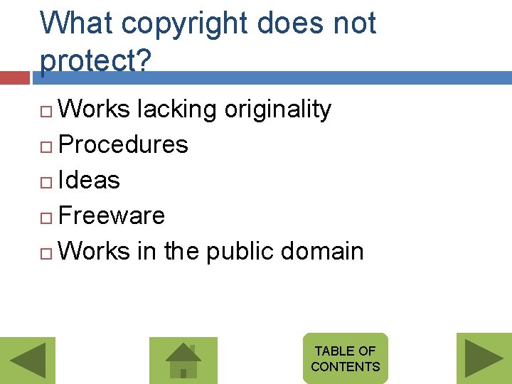 What copyright does not protect? Works lacking originality Procedures Ideas Freeware Works in the