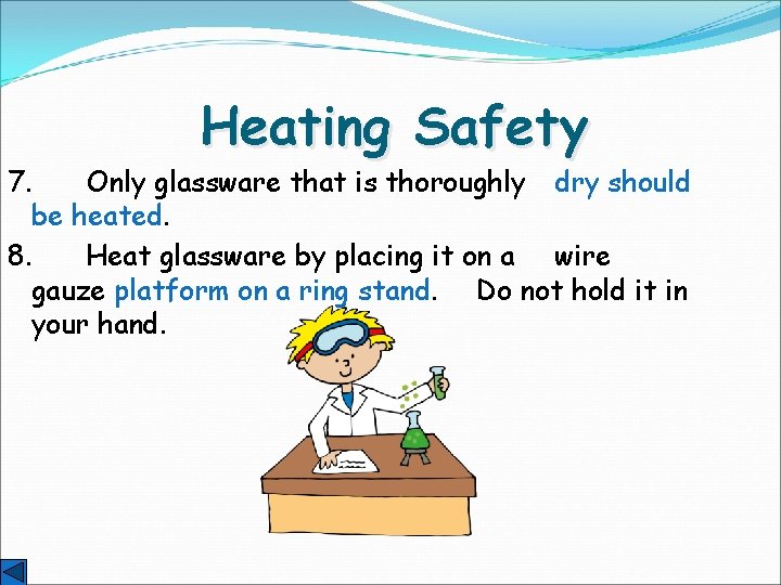 Heating Safety 7. Only glassware that is thoroughly dry should be heated. 8. Heat