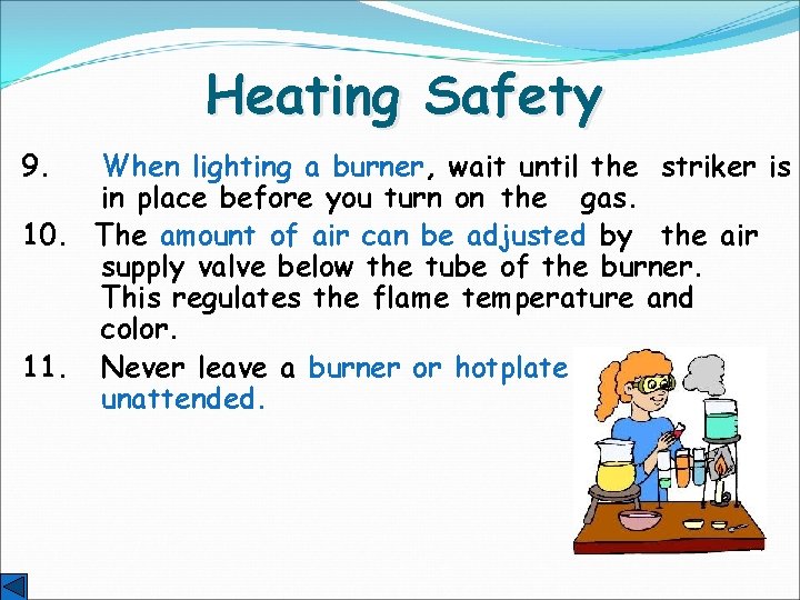 Heating Safety 9. When lighting a burner, wait until the striker is in place