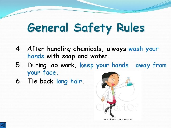 General Safety Rules 4. After handling chemicals, always wash your hands with soap and
