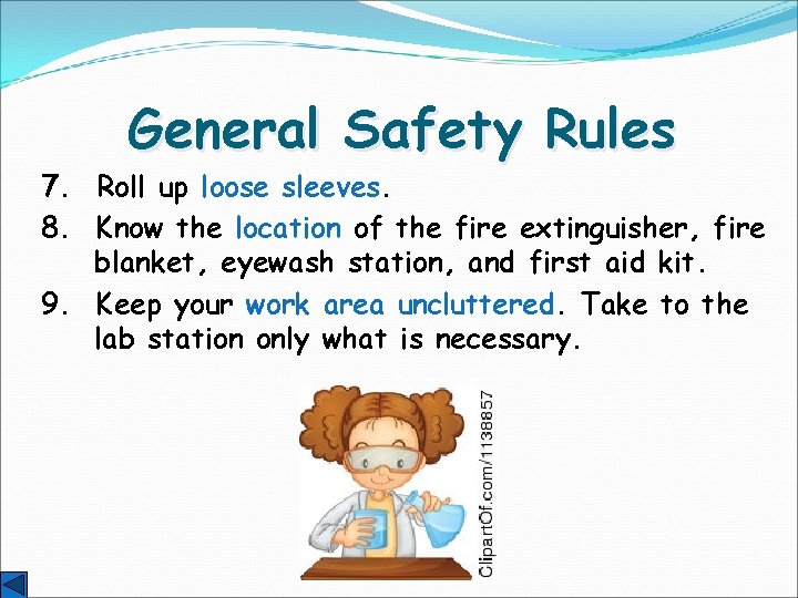 General Safety Rules 7. Roll up loose sleeves. 8. Know the location of the