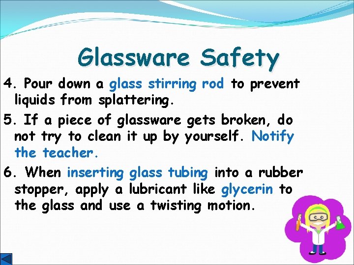 Glassware Safety 4. Pour down a glass stirring rod to prevent liquids from splattering.