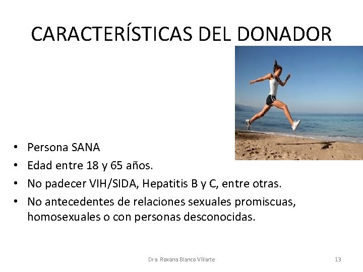 CARACTERÍSTICAS DEL DONADOR • • Persona SANA Edad entre 18 y 65 años. No