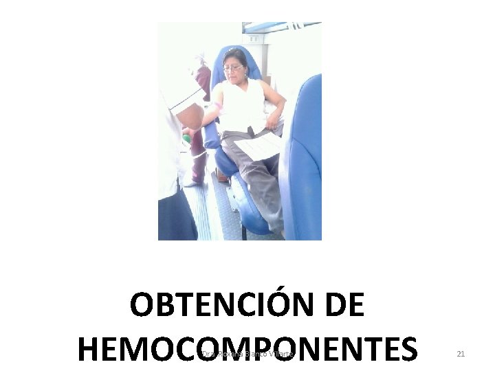 OBTENCIÓN DE HEMOCOMPONENTES Dra. Roxana Blanco Villarte 21 