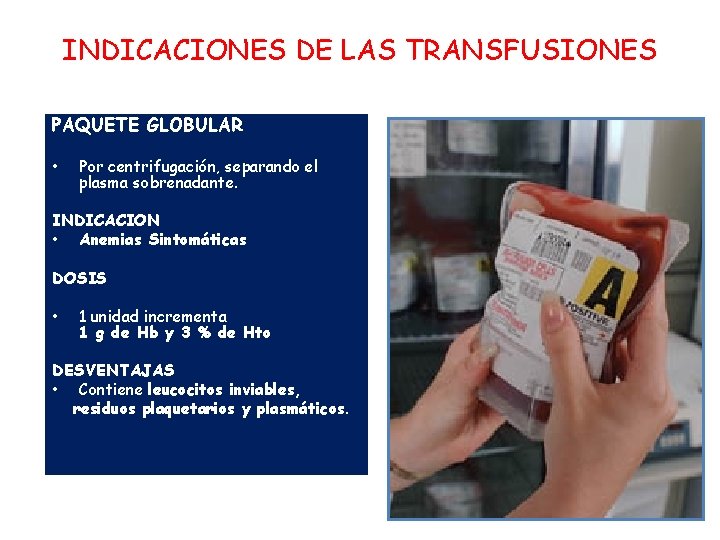 INDICACIONES DE LAS TRANSFUSIONES PAQUETE GLOBULAR • Por centrifugación, separando el plasma sobrenadante. INDICACION