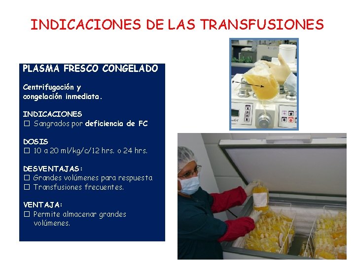 INDICACIONES DE LAS TRANSFUSIONES PLASMA FRESCO CONGELADO Centrifugación y congelación inmediata. INDICACIONES � Sangrados