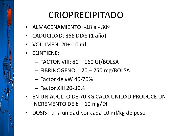 CRIOPRECIPITADO ALMACENAMIENTO: -18 a - 30º CADUCIDAD: 356 DIAS (1 año) VOLUMEN: 20+-10 ml