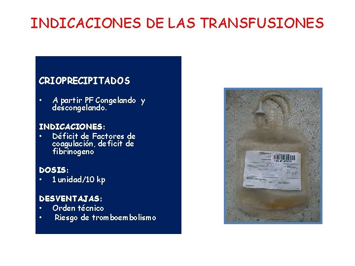 INDICACIONES DE LAS TRANSFUSIONES CRIOPRECIPITADOS • A partir PF Congelando y descongelando. INDICACIONES: •