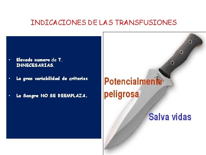 INDICACIONES DE LAS TRANSFUSIONES • Elevado numero de T. INNECESARIAS. • La gran variabilidad