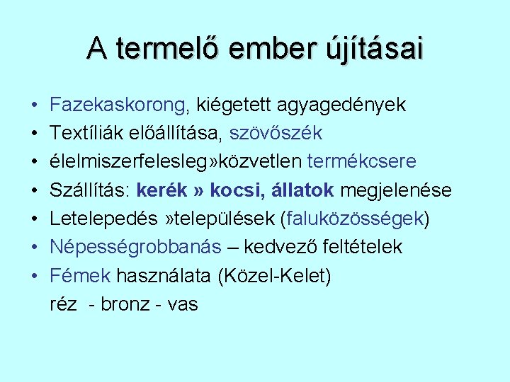 A termelő ember újításai • • Fazekaskorong, kiégetett agyagedények Textíliák előállítása, szövőszék élelmiszerfelesleg» közvetlen