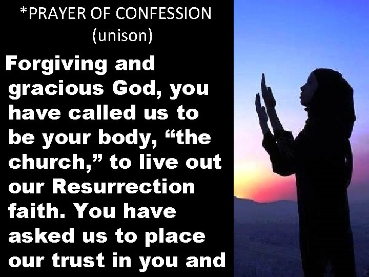 *PRAYER OF CONFESSION (unison) Forgiving and gracious God, you have called us to be