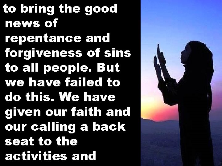 to bring the good news of repentance and forgiveness of sins to all people.