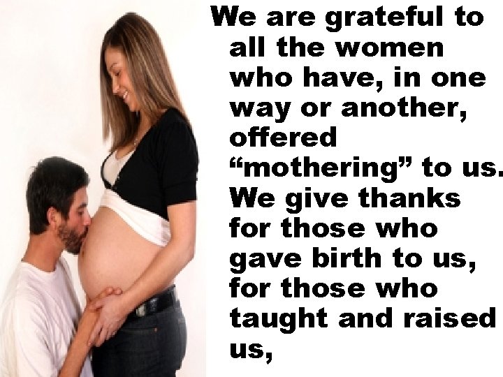 We are grateful to all the women who have, in one way or another,
