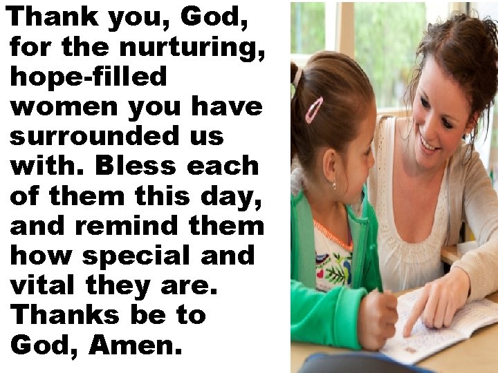 Thank you, God, for the nurturing, hope-filled women you have surrounded us with. Bless