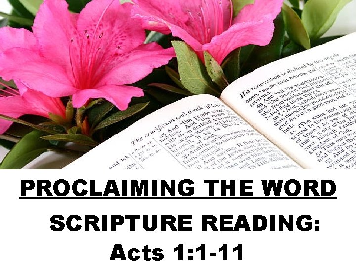 PROCLAIMING THE WORD SCRIPTURE READING: Acts 1: 1 -11 