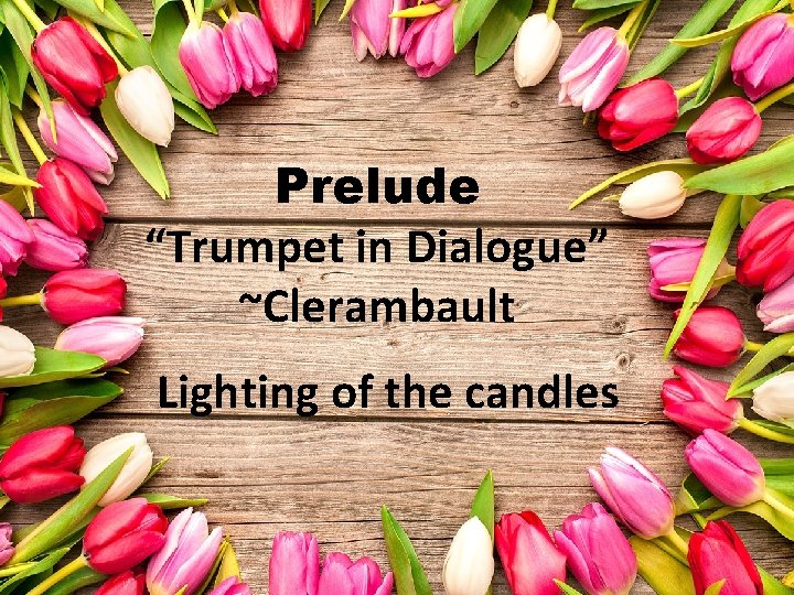 Prelude “Trumpet in Dialogue” ~Clerambault Lighting of the candles 