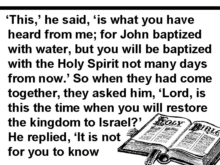 ‘This, ’ he said, ‘is what you have heard from me; for John baptized