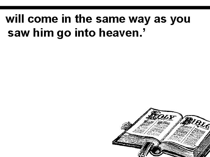 will come in the same way as you saw him go into heaven. ’