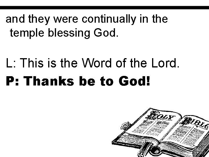 and they were continually in the temple blessing God. L: This is the Word