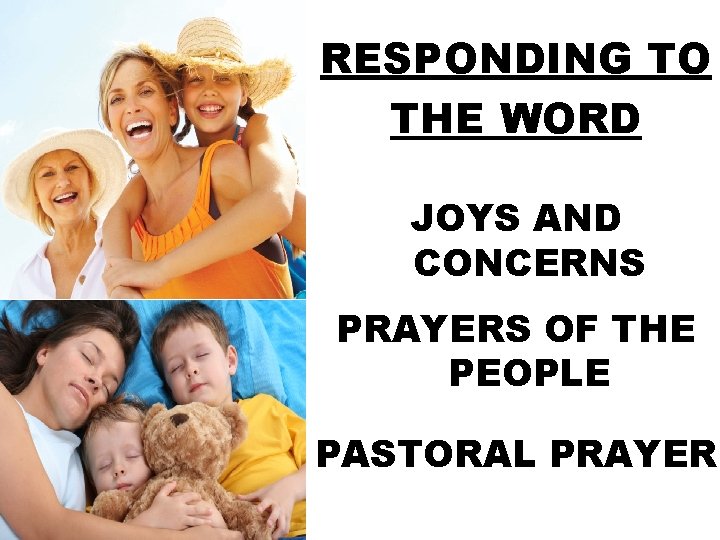 RESPONDING TO THE WORD JOYS AND CONCERNS PRAYERS OF THE PEOPLE PASTORAL PRAYER 