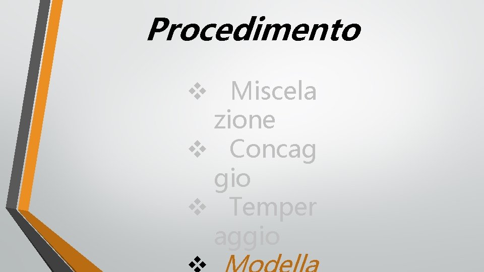 Procedimento v Miscela zione v Concag gio v Temper aggio 