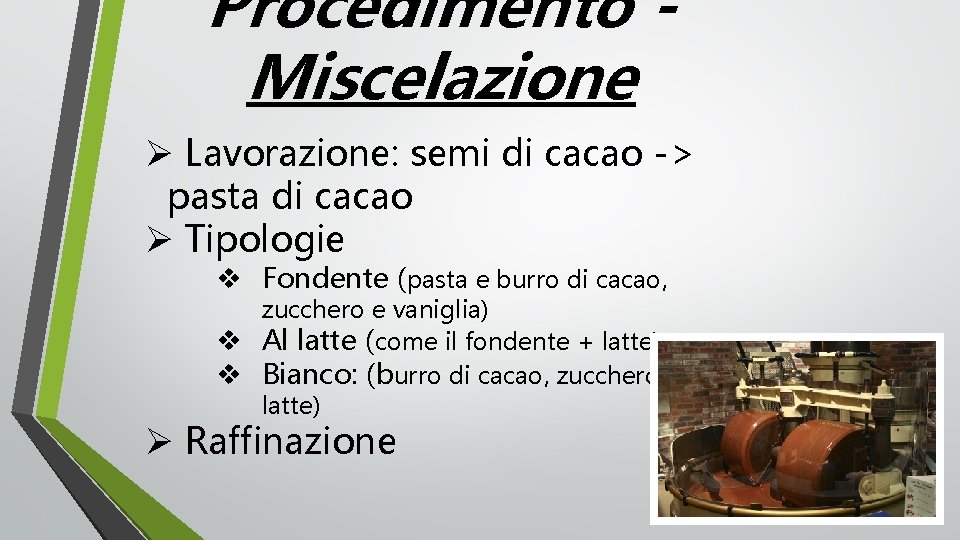 Procedimento Miscelazione Ø Lavorazione: semi di cacao -> pasta di cacao Ø Tipologie v