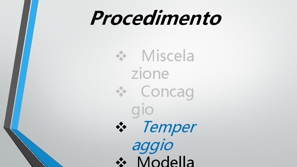 Procedimento v Miscela zione v Concag gio v Temper aggio 