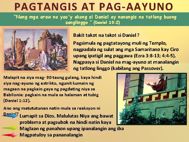 PAGTANGIS AT PAG-AAYUNO “Nang mga araw na yao'y akong si Daniel ay nanangis na