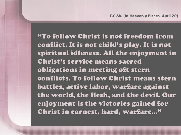 E. G. W. (In Heavenly Places, April 20) “To follow Christ is not freedom