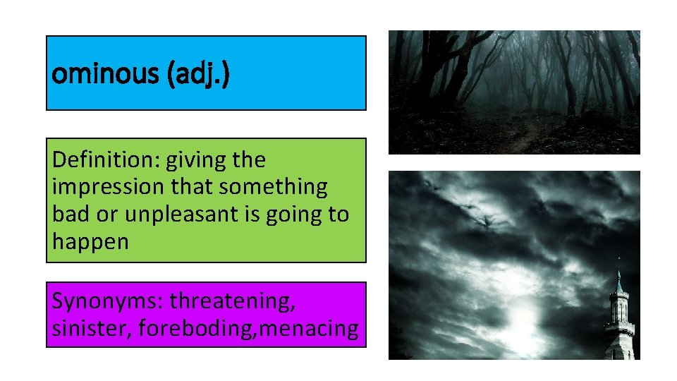 ominous (adj. ) Definition: giving the impression that something bad or unpleasant is going