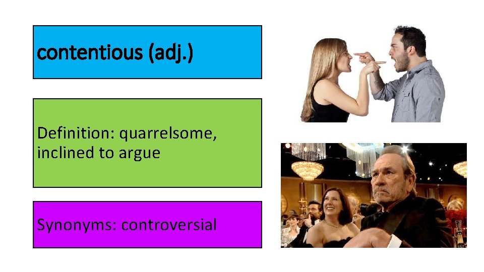 contentious (adj. ) Definition: quarrelsome, inclined to argue Synonyms: controversial 