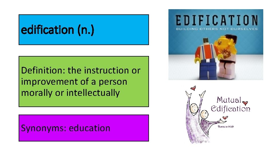 edification (n. ) Definition: the instruction or improvement of a person morally or intellectually