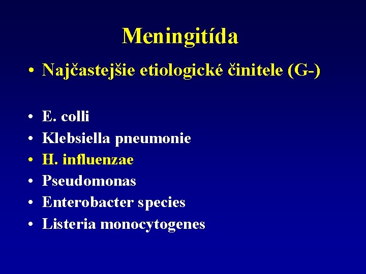 Meningitída • Najčastejšie etiologické činitele (G-) • • • E. colli Klebsiella pneumonie H.