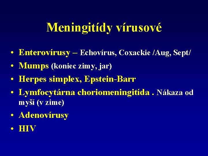 Meningitídy vírusové • • Enterovírusy – Echovírus, Coxackie /Aug, Sept/ Mumps (koniec zimy, jar)