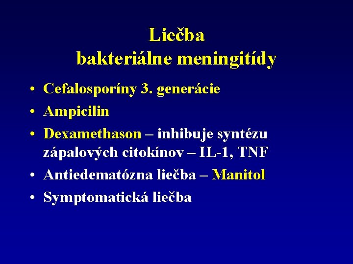 Liečba bakteriálne meningitídy • Cefalosporíny 3. generácie • Ampicilin • Dexamethason – inhibuje syntézu