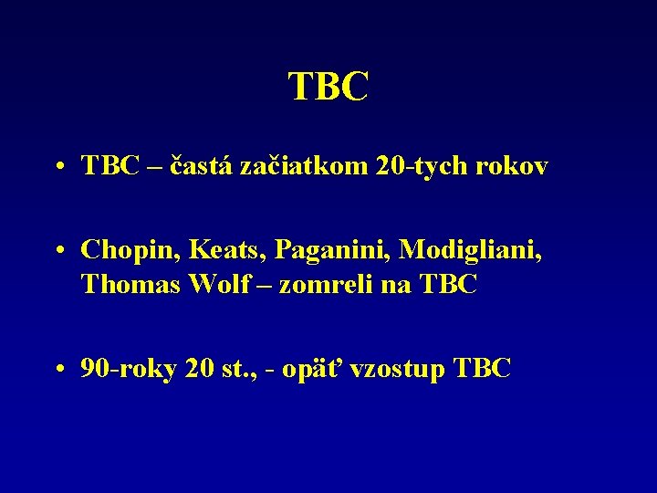 TBC • TBC – častá začiatkom 20 -tych rokov • Chopin, Keats, Paganini, Modigliani,