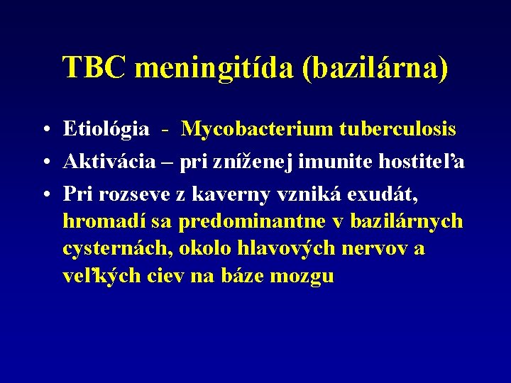 TBC meningitída (bazilárna) • Etiológia - Mycobacterium tuberculosis • Aktivácia – pri zníženej imunite