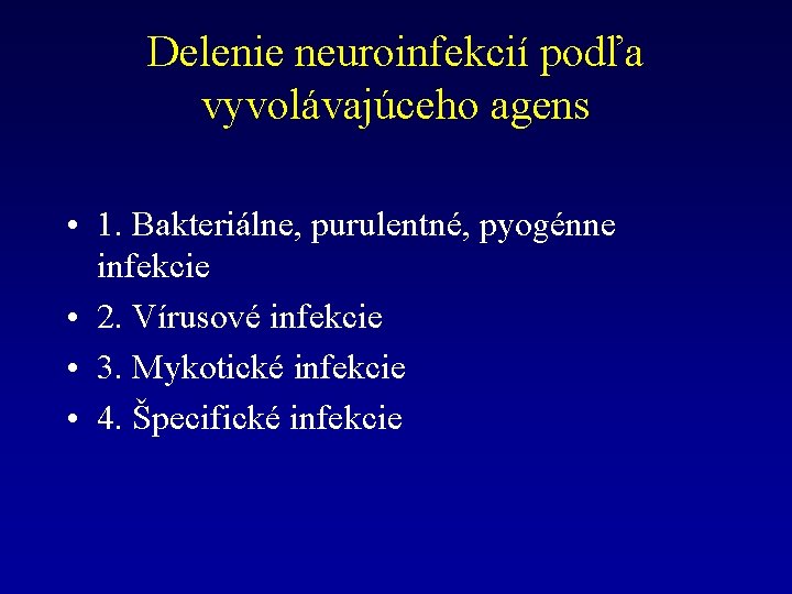 Delenie neuroinfekcií podľa vyvolávajúceho agens • 1. Bakteriálne, purulentné, pyogénne infekcie • 2. Vírusové
