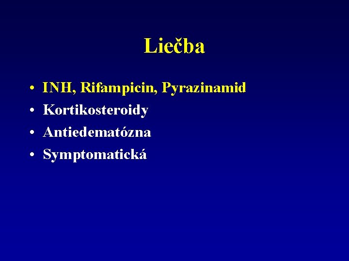 Liečba • • INH, Rifampicin, Pyrazinamid Kortikosteroidy Antiedematózna Symptomatická 