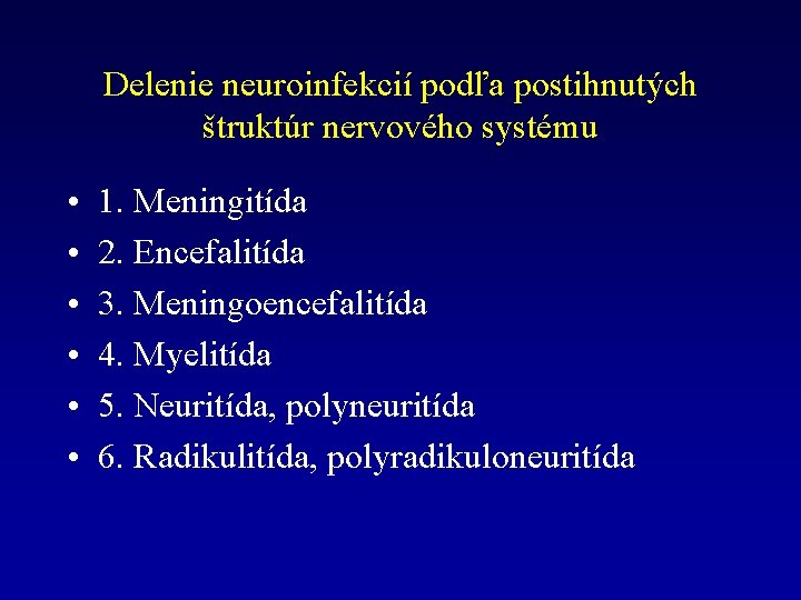 Delenie neuroinfekcií podľa postihnutých štruktúr nervového systému • • • 1. Meningitída 2. Encefalitída