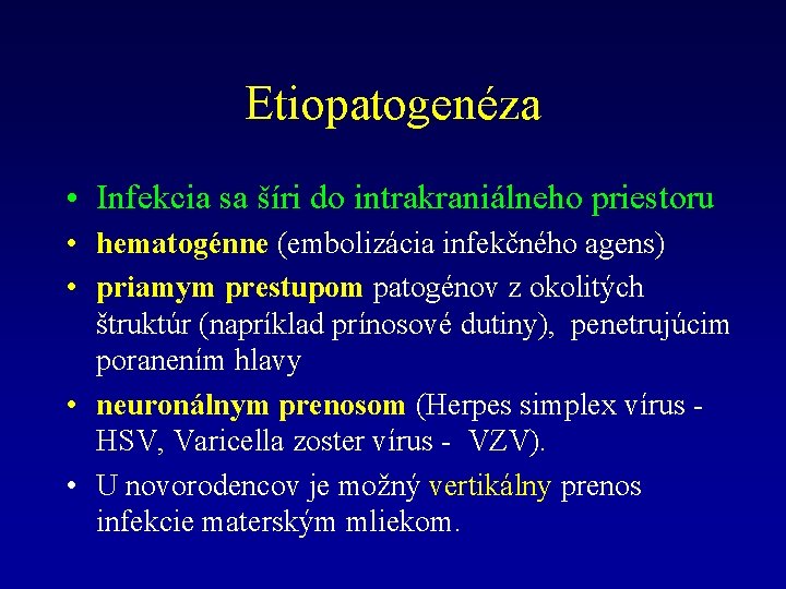 Etiopatogenéza • Infekcia sa šíri do intrakraniálneho priestoru • hematogénne (embolizácia infekčného agens) •