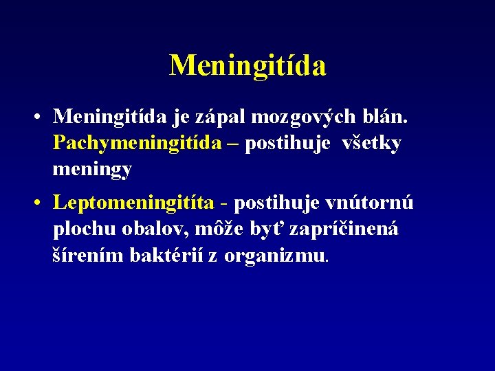 Meningitída • Meningitída je zápal mozgových blán. Pachymeningitída – postihuje všetky meningy • Leptomeningitíta