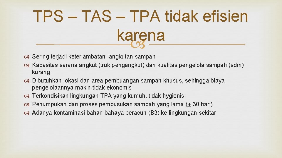 TPS – TAS – TPA tidak efisien karena Sering terjadi keterlambatan angkutan sampah Kapasitas