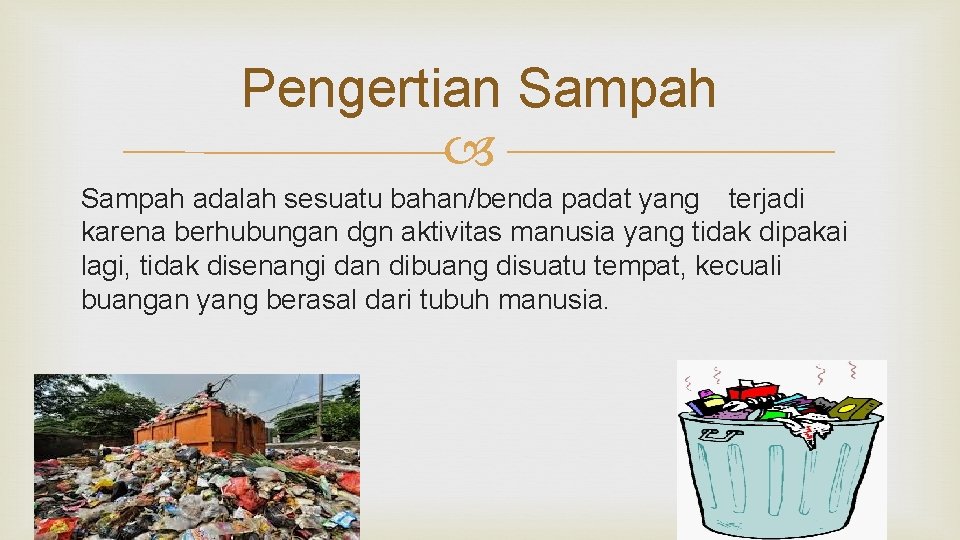 Pengertian Sampah adalah sesuatu bahan/benda padat yang terjadi karena berhubungan dgn aktivitas manusia yang