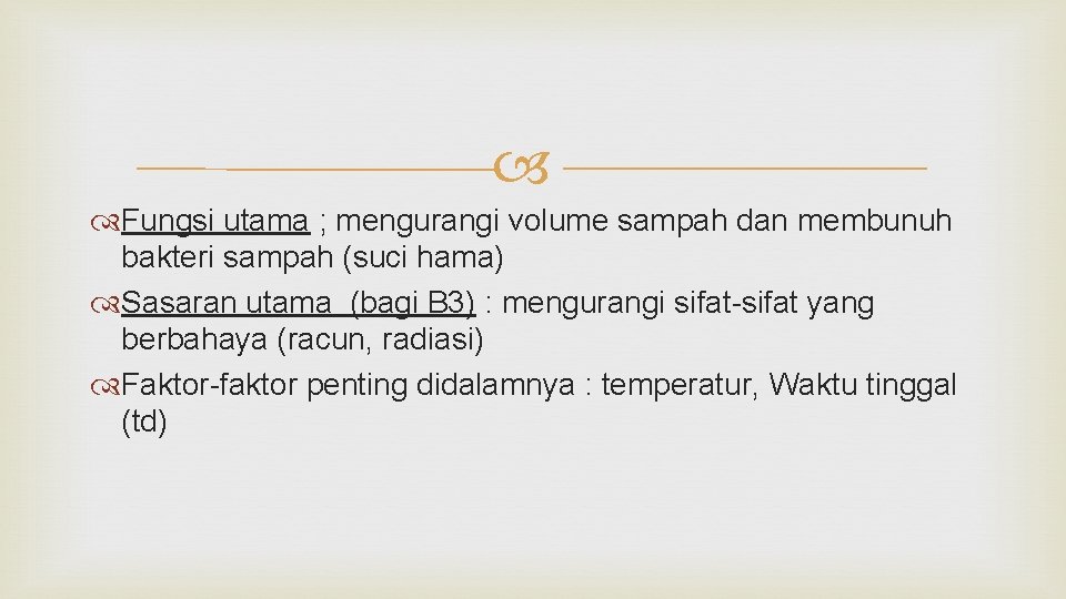  Fungsi utama ; mengurangi volume sampah dan membunuh bakteri sampah (suci hama) Sasaran