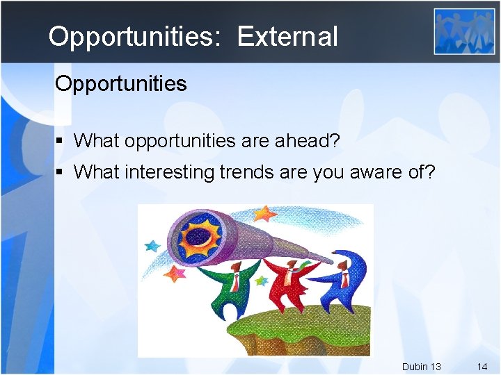 Opportunities: External Opportunities § What opportunities are ahead? § What interesting trends are you