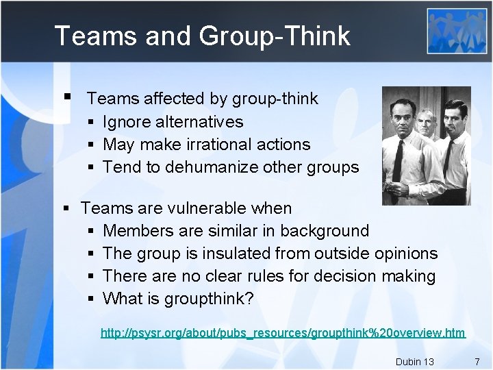 Teams and Group-Think § Teams affected by group-think § Ignore alternatives § May make